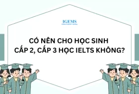 Có nên cho học sinh cấp 2, cấp 3 học IELTS không?